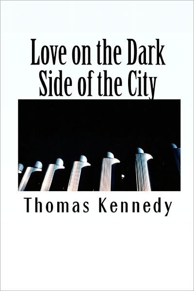 Cover for Thomas Kennedy · Love on the Dark Side of the City (Paperback Book) (2010)