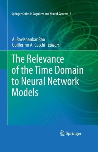 Cover for A Ravishankar Rao · The Relevance of the Time Domain to Neural Network Models - Springer Series in Cognitive and Neural Systems (Paperback Book) (2013)