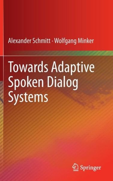 Cover for Alexander Schmitt · Towards Adaptive Spoken Dialog Systems (Hardcover Book) [2013 edition] (2012)