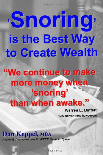Cover for Dan Keppel Mba · 'snoring' is the Best Way to Create Wealth: &quot;We Continue to Make More Money when Snoring Than when Active.&quot; (Paperback Book) (2011)