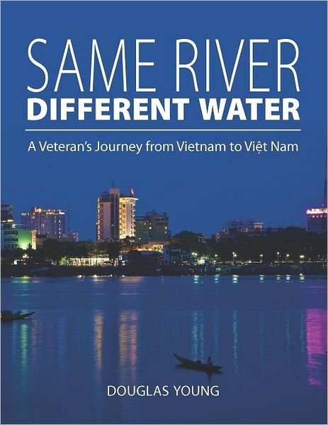 Cover for Douglas Young · Same River, Different Water: a Veteran's Journey from Vietnam to Viet Nam (Paperback Book) (2012)