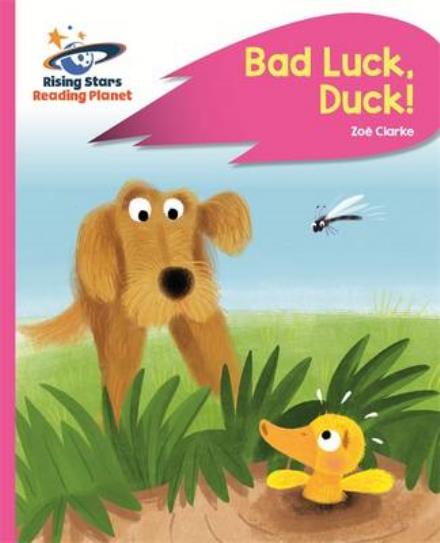 Reading Planet - Bad Luck, Duck! - Pink B: Rocket Phonics - Rising Stars Reading Planet - Zoe Clarke - Books - Rising Stars UK Ltd - 9781471879920 - October 28, 2016