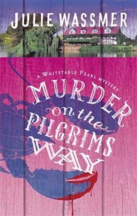 Cover for Julie Wassmer · Murder on the Pilgrims Way: Now a major TV series, Whitstable Pearl, starring Kerry Godliman - Whitstable Pearl Mysteries (Paperback Book) (2017)