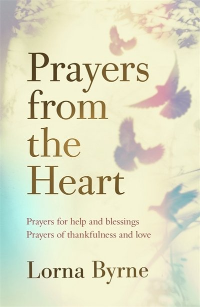 Cover for Lorna Byrne · Prayers from the Heart: Prayers for help and blessings, prayers of thankfulness and love (Inbunden Bok) (2018)
