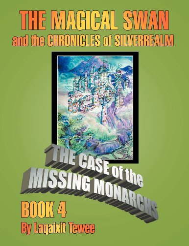 Cover for Laqaixit Tewee · The Magical Swan and the Chronicles of Silverrealm Book 4: the Case of the Missing Monarch (Paperback Bog) (2012)