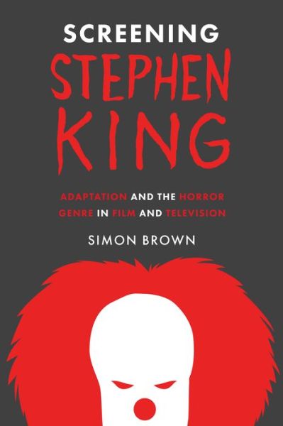 Cover for Simon Brown · Screening Stephen King: Adaptation and the Horror Genre in Film and Television (Paperback Book) (2018)