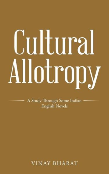 Cover for Vinay Bharat · Cultural Allotropy: a Study Through Some Indian English Novels (Paperback Book) (2015)