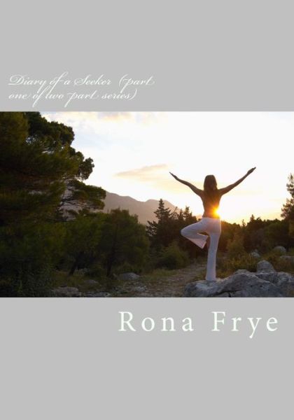 Cover for Rona Frye · Diary of a Seeker (Part One of Two Part Series): a Life Examined (Paperback Book) (2013)