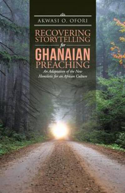 Cover for Akwasi O Ofori · Recovering Storytelling for Ghanaian Preaching: an Adaptation of the New Homiletic for an African Culture (Paperback Bog) (2015)