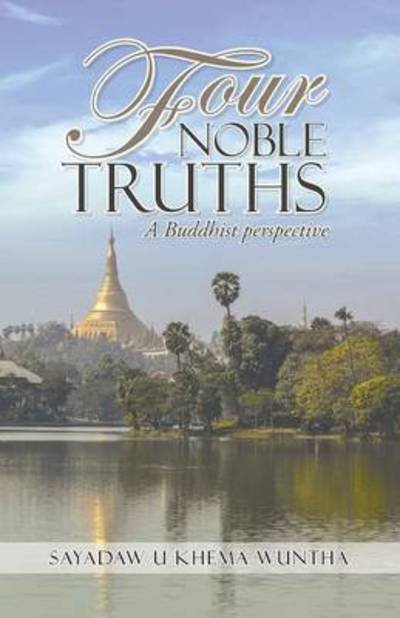 Cover for Sayadaw U Khema Wuntha · Four Noble Truths: a Buddhist Perspective (Paperback Bog) (2014)