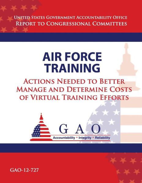 Cover for Government Accountability Office · Air Force Training: Actions Needed to Better Manage and Determine Costs of Virtual Training Efforts (Taschenbuch) (2013)