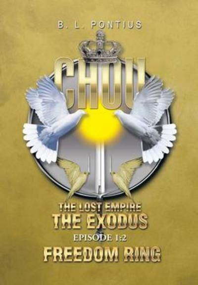 Cover for B L Pontius · Chou: the Lost Empire Episode 1: the Exodus (Hardcover bog) (2014)