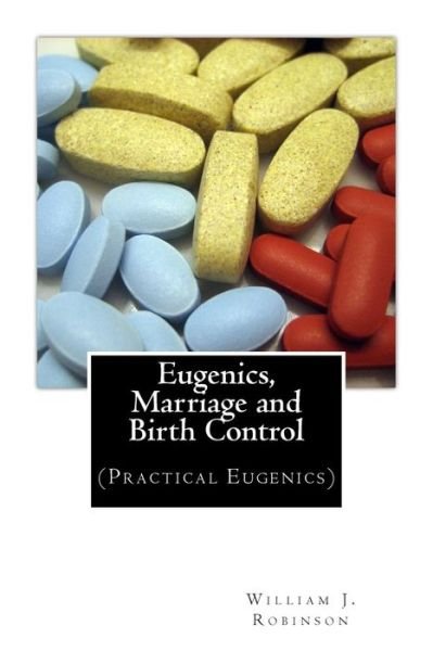 Cover for William J Robinson · Eugenics, Marriage and Birth Control: (Practical Eugenics) (Paperback Book) (2013)