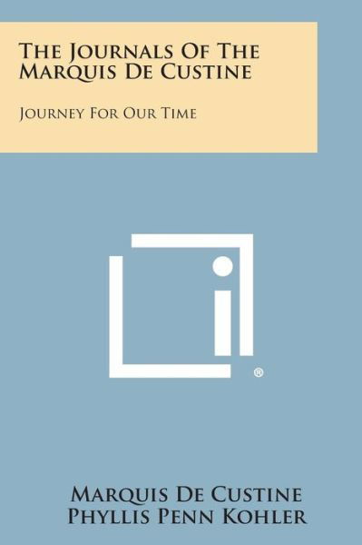 The Journals of the Marquis De Custine: Journey for Our Time - Marquis De Custine - Książki - Literary Licensing, LLC - 9781494090920 - 27 października 2013