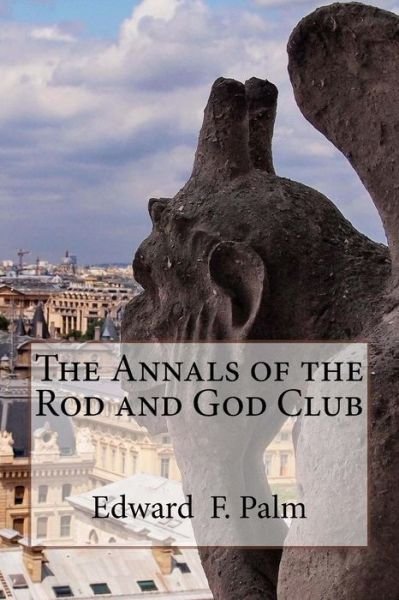 Cover for Edward F Palm · The Annals of the Rod and God Club (Paperback Book) (2013)