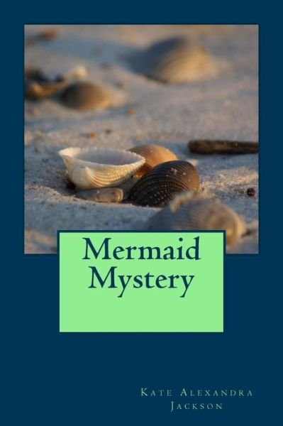 Cover for Kate Alexandra Jackson · Mermaid Mystery (Paperback Book) (2013)