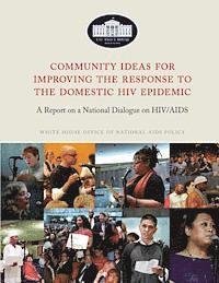Cover for Executive Office of T the United States · Community Ideas for Improving the Response to the Domestic Hiv Epidemic: a Report on a National Dialogue on Hiv / Aids (Paperback Bog) (2014)