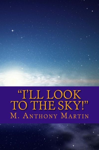 Cover for M Anthony Martin · I'll Look to the Sky! (Paperback Book) (2014)