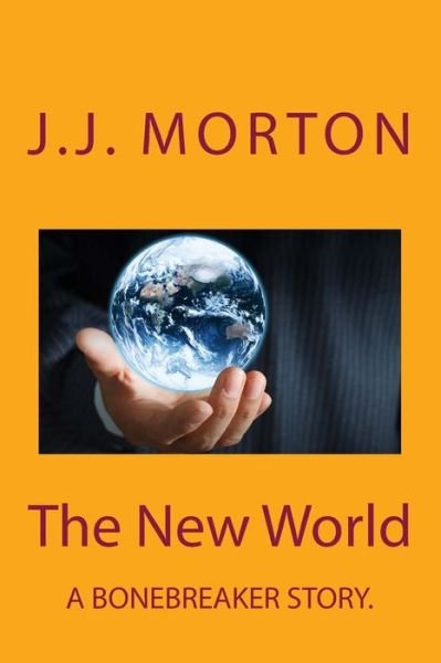 The New World - Mr J J Morton - Kirjat - Createspace - 9781495460920 - sunnuntai 2. helmikuuta 2014