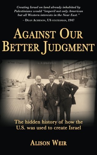 Cover for Alison Weir · Against Our Better Judgment: the Hidden History of How the U.s. Was Used to Create Israel (Pocketbok) (2014)