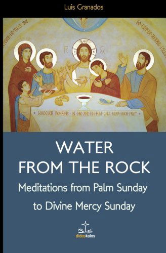 Cover for Luis Granados · Water from the Rock: Meditations from Palm Sunday to Divine Mercy Sunday (Paperback Book) (2014)