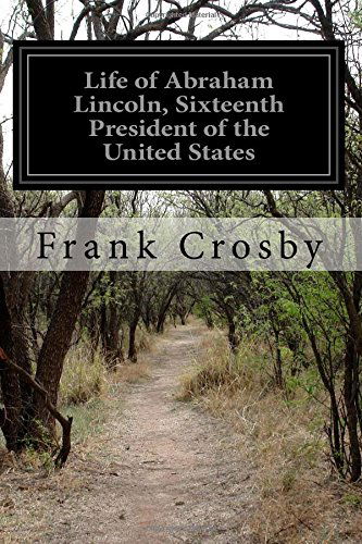 Cover for Frank Crosby · Life of Abraham Lincoln, Sixteenth President of the United States (Paperback Book) (2014)