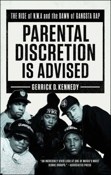 Parental Discretion Is Advised: The Rise of N.W.A and the Dawn of Gangsta Rap - Gerrick D. Kennedy - Books - Atria Books - 9781501134920 - December 11, 2018