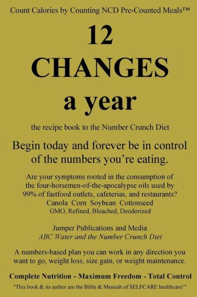 Jumper Publications and Media · 12 Changes a Year: the Recipe Book to the Number Crunch Diet - Begin Today and Forever Be in Control of the Numbers You're Eating (Paperback Book) (2015)