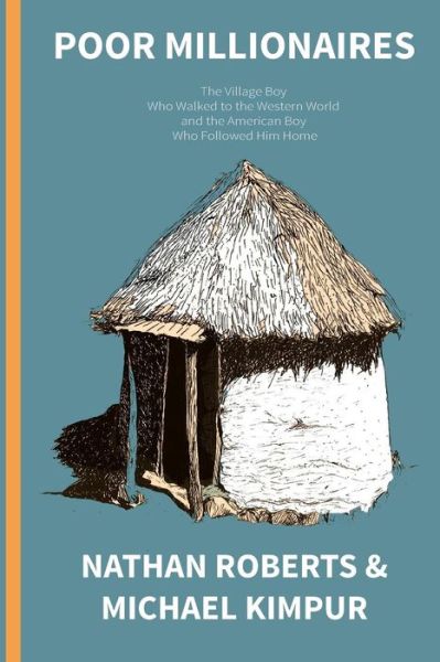 Cover for Nathan Roberts · Poor Millionaires: the Village Boy Who Walked to the Western World and the American Boy Who Followed Him Home (Paperback Book) (2014)