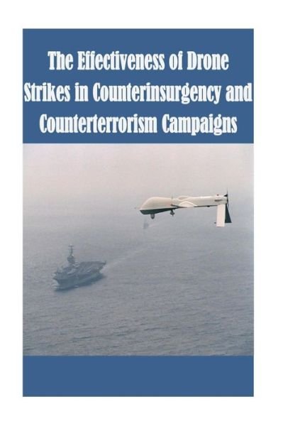 Cover for Strategic Studies Institute · The Effectiveness of Drone Strikes in Counterinsurgency and Counterterrorism Campaigns (Paperback Book) (2014)