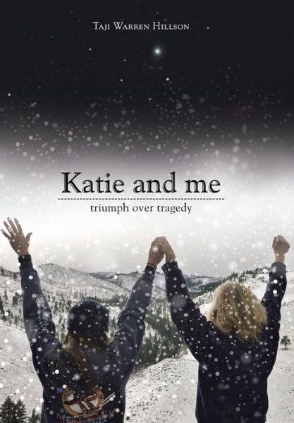Cover for Taji Warren Hillson · Katie and Me: Triumph over Tragedy (Hardcover Book) (2015)