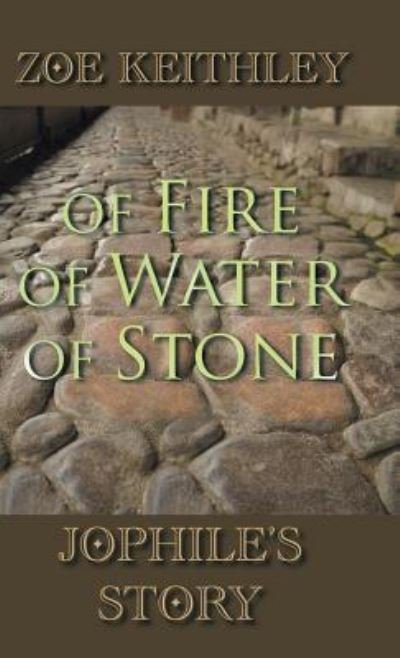 Cover for Zoe Keithley · Of Fire Of Water Of Stone (Hardcover bog) (2016)