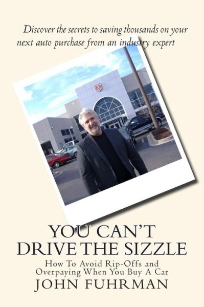 Cover for John Fuhrman · You Can't Drive the Sizzle: How to Avoid Rip-offs and Overpaying when You Buy a Car (Paperback Book) (2014)