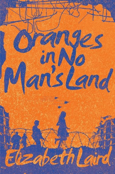 Oranges in No Man's Land - Elizabeth Laird - Books - Pan Macmillan - 9781509802920 - February 11, 2016