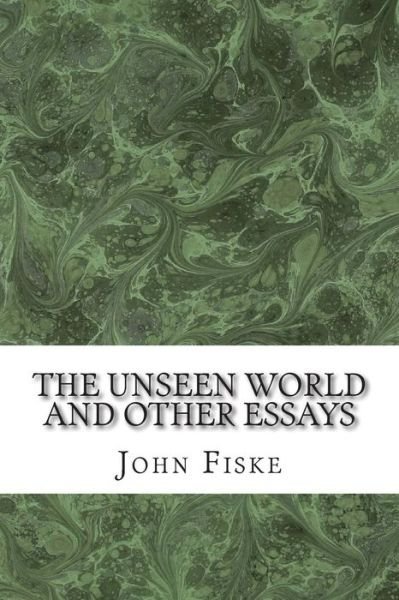 Cover for John Fiske · The Unseen World and Other Essays: (John Fiske Classics Collection) (Paperback Bog) (2015)