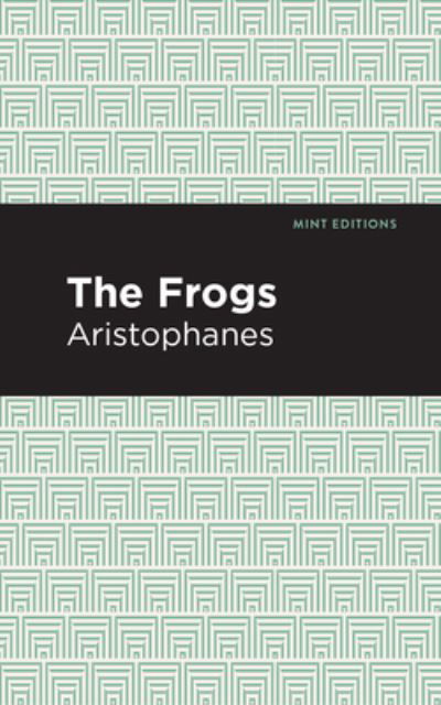 The Frogs - Mint Editions - Aristophanes - Boeken - Mint Editions - 9781513267920 - 7 januari 2021