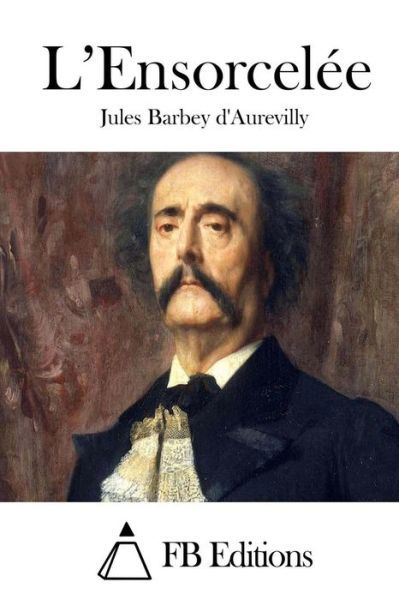 Cover for Juless Barbey D\'aurevilly · L'ensorcelee (Taschenbuch) (2015)