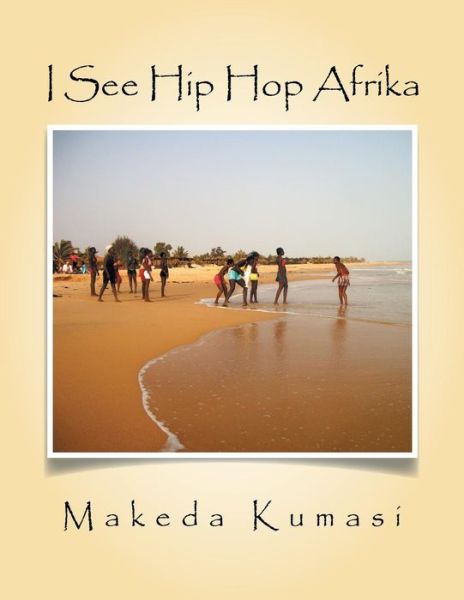 Cover for Makeda Kumasi · I See Hip Hop Afrika (Paperback Book) (2015)