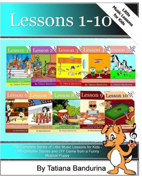 Cover for Tatiana Bandurina · The Complete Series of Little Music Lessons for Kids - Lessons 1-10: Unforgettable Stories and a Diy Game from a Funny Musical Puppy (Paperback Book) (2015)