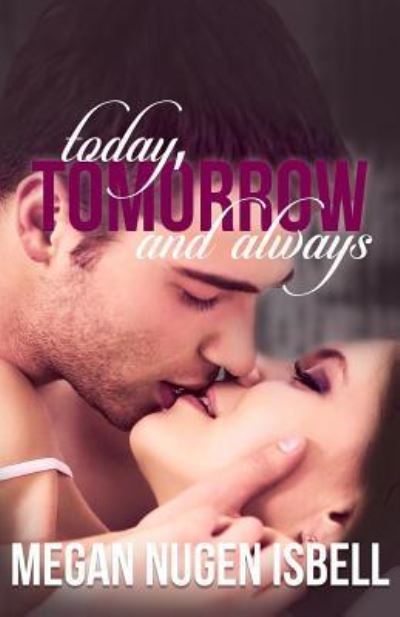 Cover for Megan Nugen Isbell · Today, Tomorrow and Always (Paperback Book) (2016)