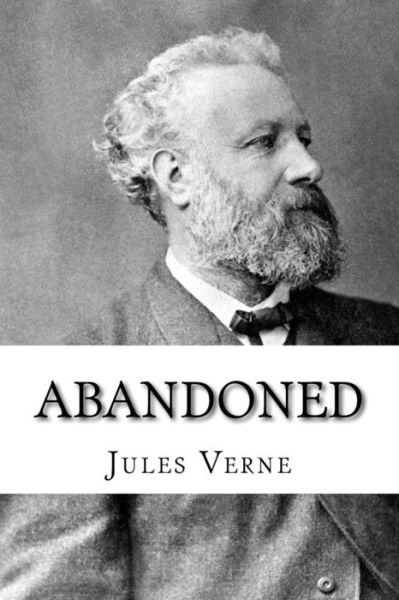 Abandoned - Jules Verne - Böcker - Createspace Independent Publishing Platf - 9781530253920 - 3 mars 2016