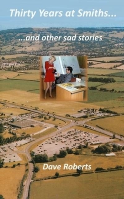 Cover for Dave Roberts · Thirty Years at Smiths....and other sad stories (Paperback Book) (2016)