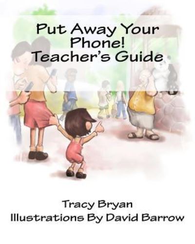 Put Away Your Phone! Teacher's Guide - Tracy Bryan - Książki - Createspace Independent Publishing Platf - 9781530857920 - 25 kwietnia 2016