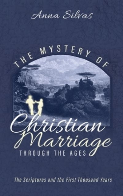 Cover for Anna M Silvas · The Mystery of Christian Marriage Through the Ages: The Scriptures and the First Thousand Years (Hardcover Book) (2020)