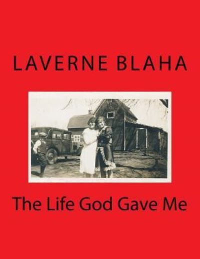 Cover for Laverne Henrietta Blaha · The Life God Gave Me (Paperback Book) (2016)