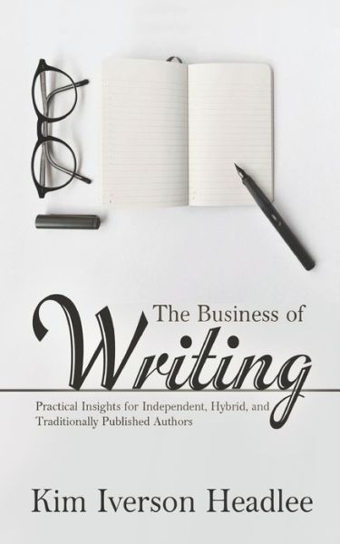 Cover for Kim Iverson Headlee · The Business of Writing (Paperback Book) (2016)