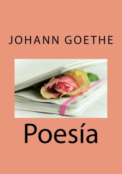 Poesia - Johann Wolfgang Goethe - Kirjat - Createspace Independent Publishing Platf - 9781548805920 - tiistai 11. heinäkuuta 2017