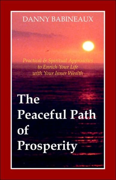 Cover for Danny Babineaux · The Peaceful Path of Prosperity: Practical and Spiritual Approaches to Enrich Your Life with Your Inner Wealth (Pocketbok) (2002)