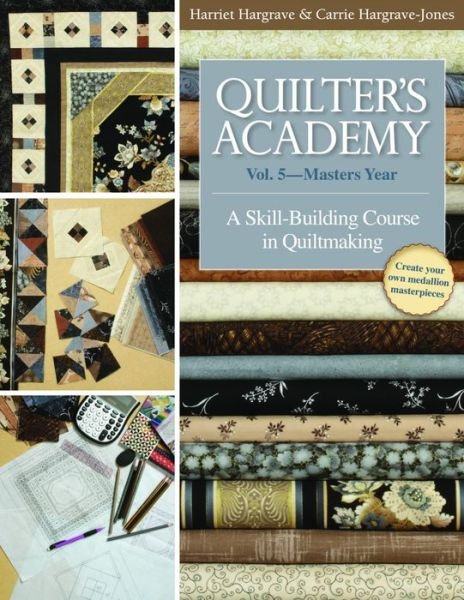 Quilter's Academy Vol. 5 - Masters Year: A Skill Building Course in Quiltmaking - Harriet Hargrave - Livros - C & T Publishing - 9781571207920 - 1 de dezembro de 2015