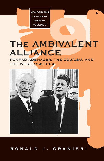 Cover for Ronald J. Granieri · The Ambivalent Alliance: Konrad Adenauer, the CDU / CSU, and the West, 1949-1966 - Monographs in German History (Paperback Book) (2004)